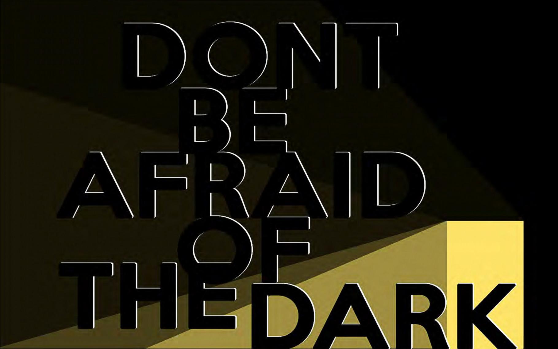 Title-card graphic reading 'Don't be afraid of the dark' — a concept slide from one of Patrick Larsen's show decks.
